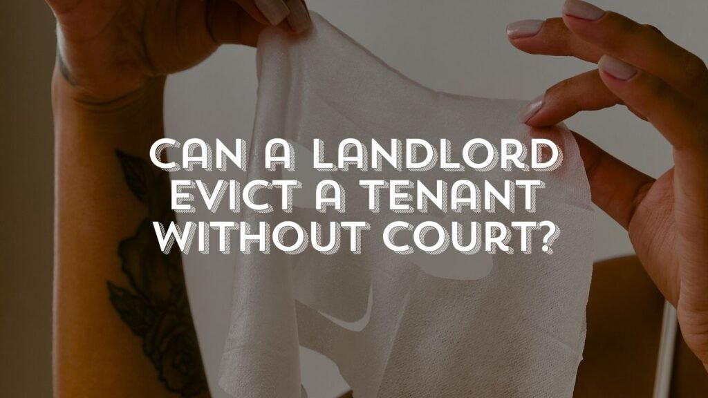 Can a landlord evict a tenant without court?